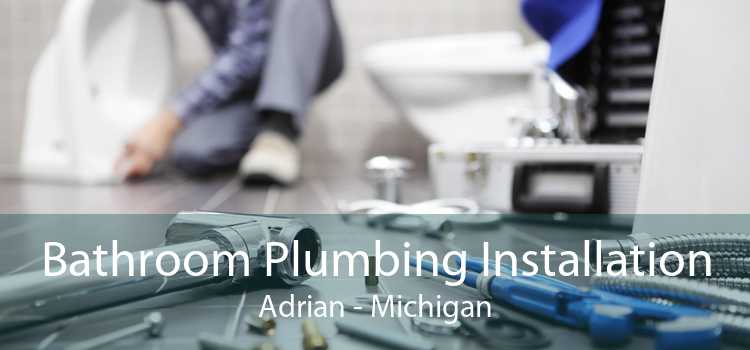 Bathroom Plumbing Installation Adrian - Michigan