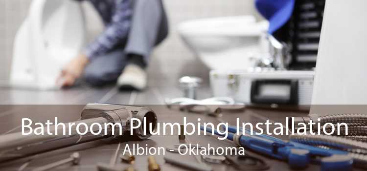 Bathroom Plumbing Installation Albion - Oklahoma
