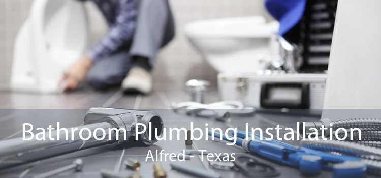 Bathroom Plumbing Installation Alfred - Texas
