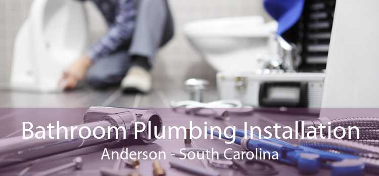 Bathroom Plumbing Installation Anderson - South Carolina