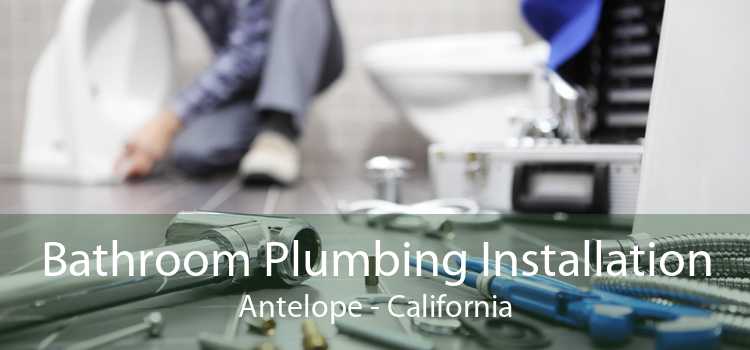 Bathroom Plumbing Installation Antelope - California