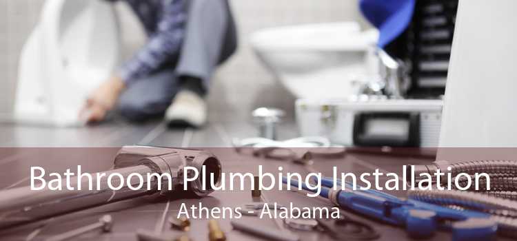 Bathroom Plumbing Installation Athens - Alabama