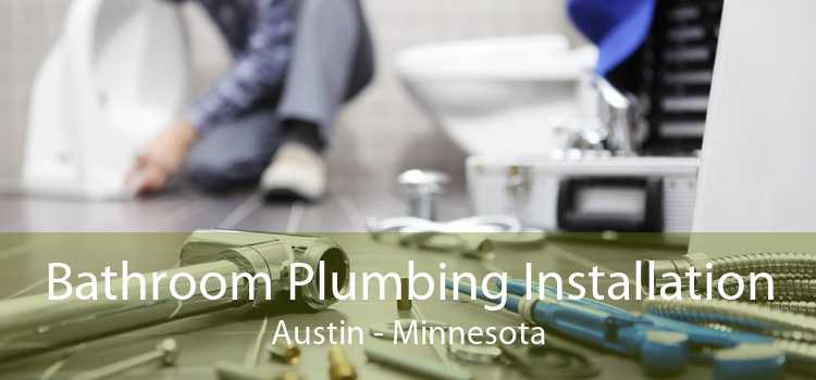 Bathroom Plumbing Installation Austin - Minnesota