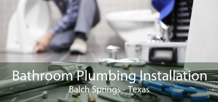 Bathroom Plumbing Installation Balch Springs - Texas