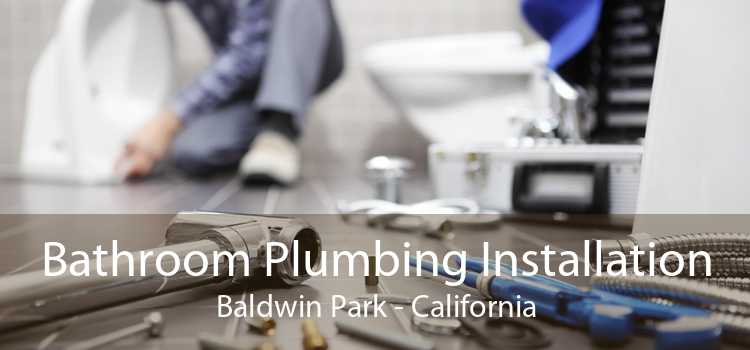 Bathroom Plumbing Installation Baldwin Park - California