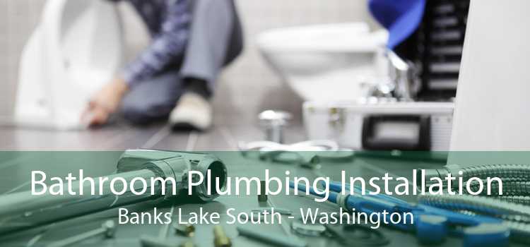 Bathroom Plumbing Installation Banks Lake South - Washington