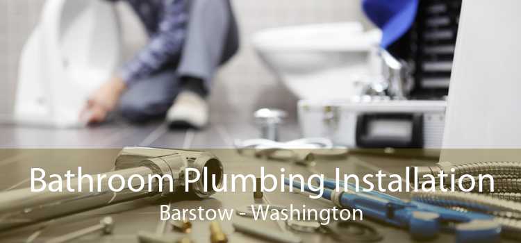 Bathroom Plumbing Installation Barstow - Washington