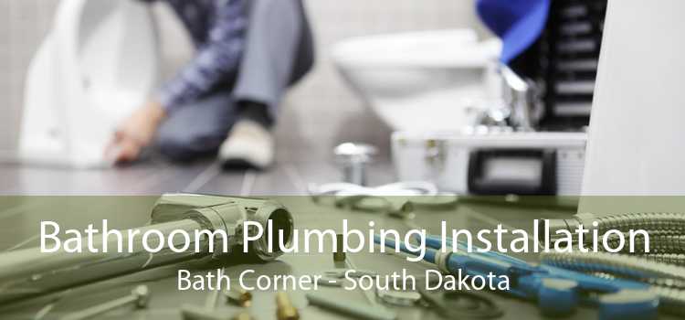 Bathroom Plumbing Installation Bath Corner - South Dakota