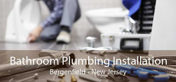 Bathroom Plumbing Installation Bergenfield - New Jersey