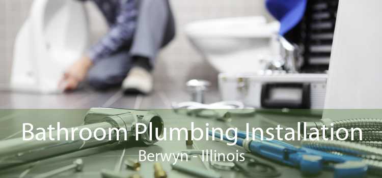 Bathroom Plumbing Installation Berwyn - Illinois