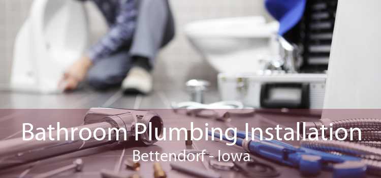 Bathroom Plumbing Installation Bettendorf - Iowa