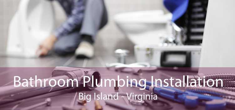 Bathroom Plumbing Installation Big Island - Virginia
