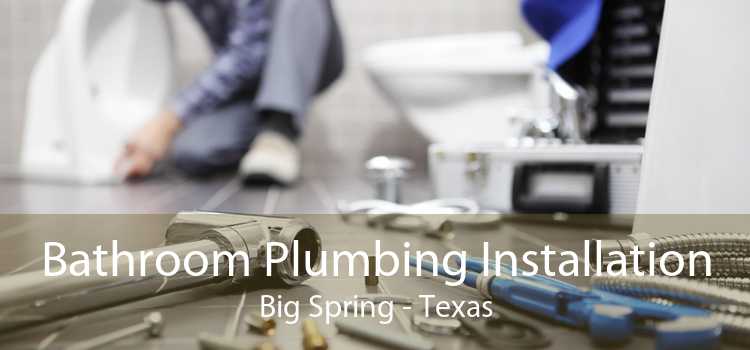 Bathroom Plumbing Installation Big Spring - Texas