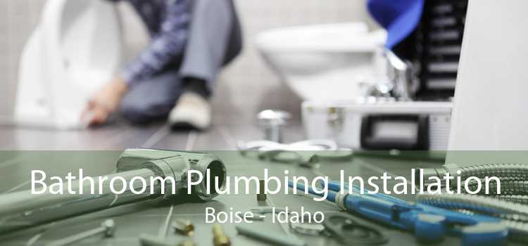 Bathroom Plumbing Installation Boise - Idaho