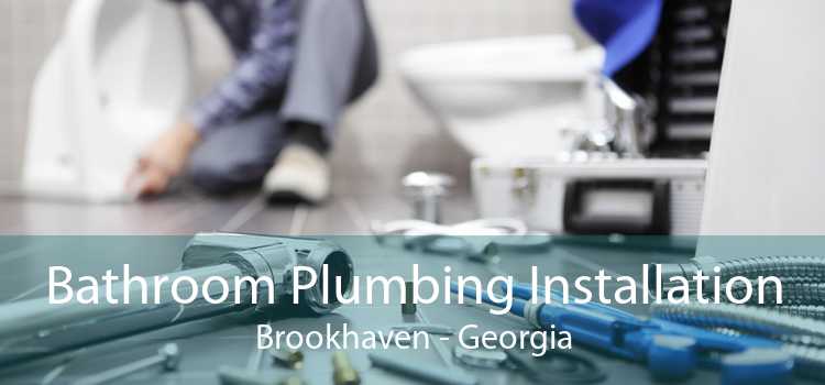 Bathroom Plumbing Installation Brookhaven - Georgia