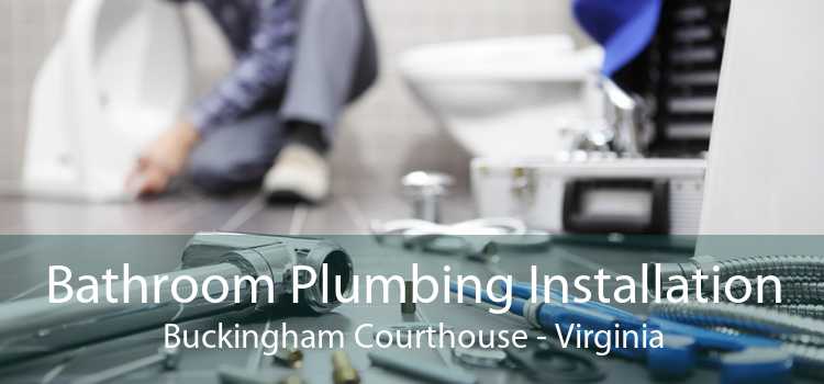 Bathroom Plumbing Installation Buckingham Courthouse - Virginia