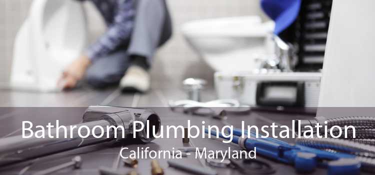 Bathroom Plumbing Installation California - Maryland