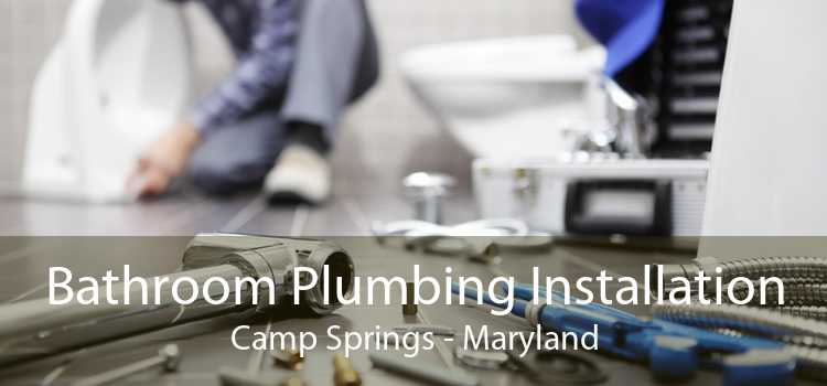 Bathroom Plumbing Installation Camp Springs - Maryland