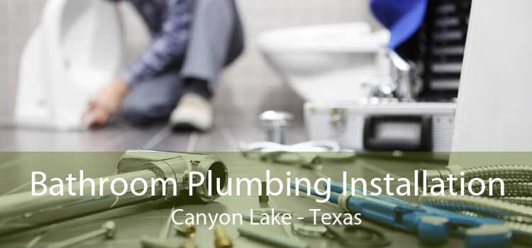 Bathroom Plumbing Installation Canyon Lake - Texas