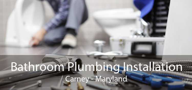 Bathroom Plumbing Installation Carney - Maryland