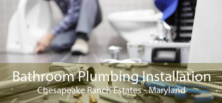 Bathroom Plumbing Installation Chesapeake Ranch Estates - Maryland