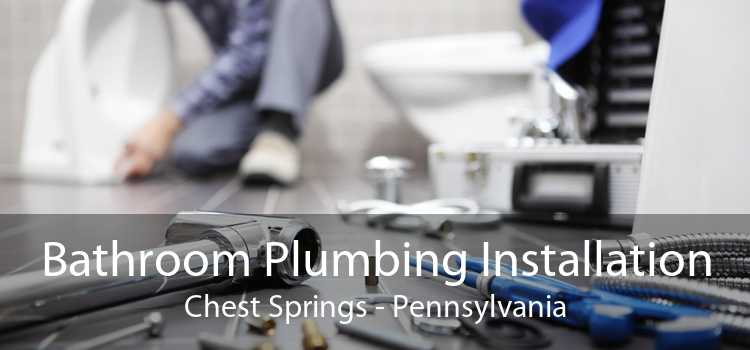 Bathroom Plumbing Installation Chest Springs - Pennsylvania