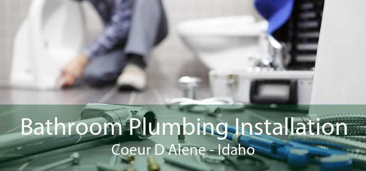 Bathroom Plumbing Installation Coeur D Alene - Idaho