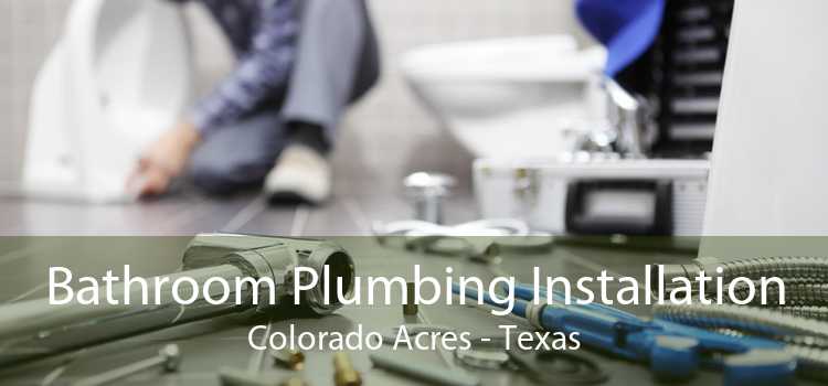 Bathroom Plumbing Installation Colorado Acres - Texas