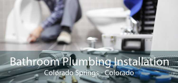 Bathroom Plumbing Installation Colorado Springs - Colorado
