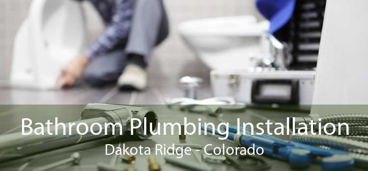 Bathroom Plumbing Installation Dakota Ridge - Colorado
