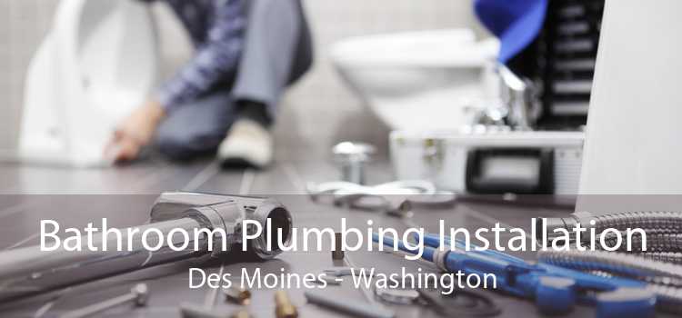 Bathroom Plumbing Installation Des Moines - Washington