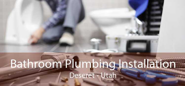 Bathroom Plumbing Installation Deseret - Utah