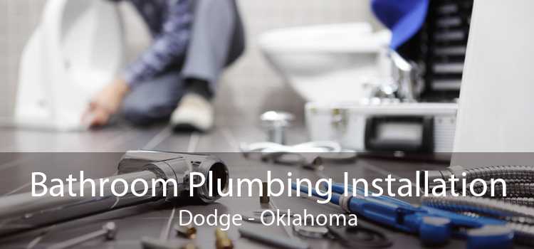 Bathroom Plumbing Installation Dodge - Oklahoma