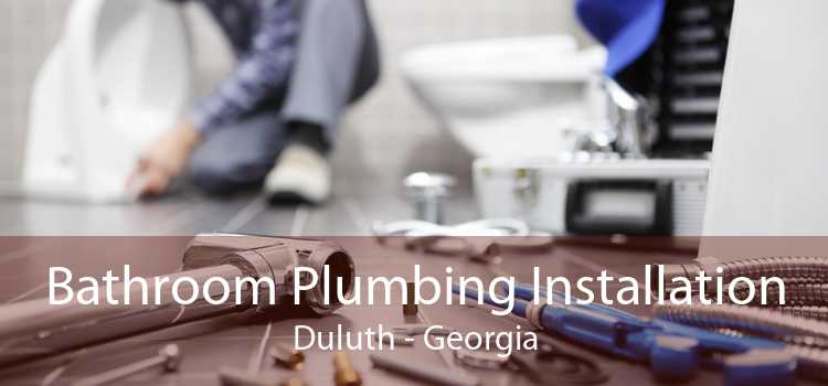 Bathroom Plumbing Installation Duluth - Georgia