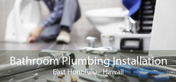 Bathroom Plumbing Installation East Honolulu - Hawaii