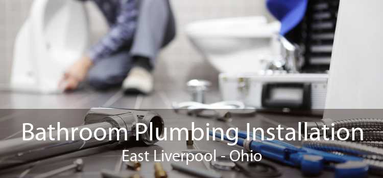 Bathroom Plumbing Installation East Liverpool - Ohio