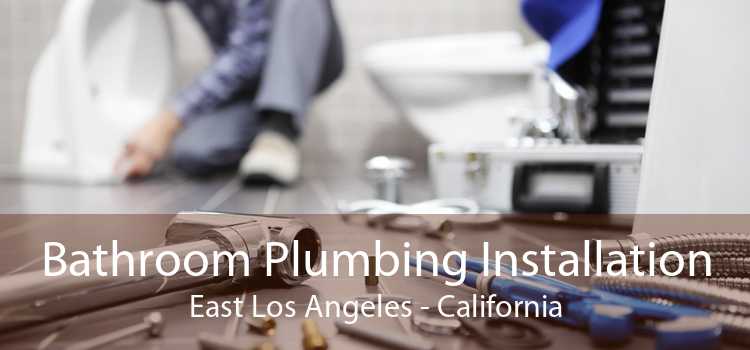 Bathroom Plumbing Installation East Los Angeles - California