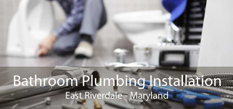 Bathroom Plumbing Installation East Riverdale - Maryland