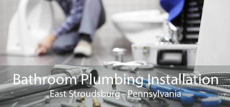 Bathroom Plumbing Installation East Stroudsburg - Pennsylvania
