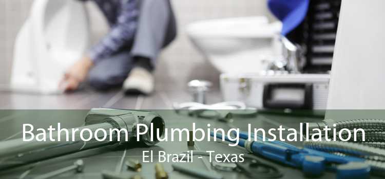 Bathroom Plumbing Installation El Brazil - Texas