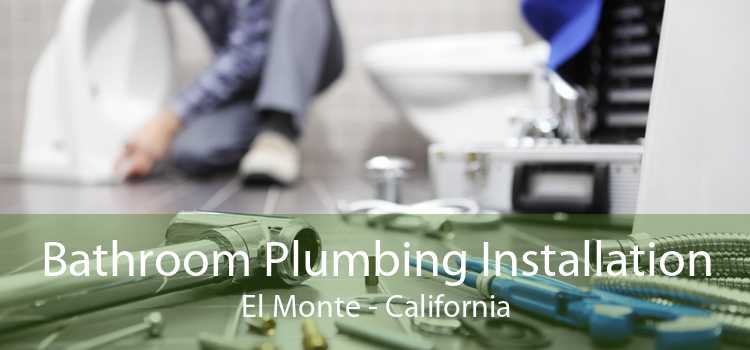 Bathroom Plumbing Installation El Monte - California