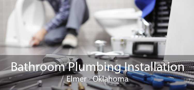 Bathroom Plumbing Installation Elmer - Oklahoma