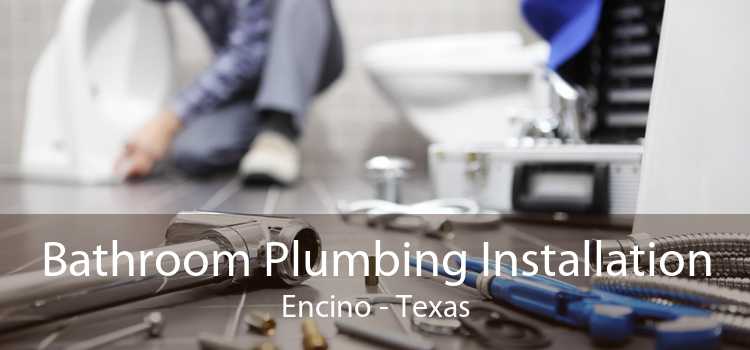 Bathroom Plumbing Installation Encino - Texas