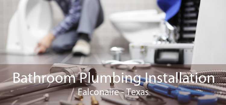 Bathroom Plumbing Installation Falconaire - Texas