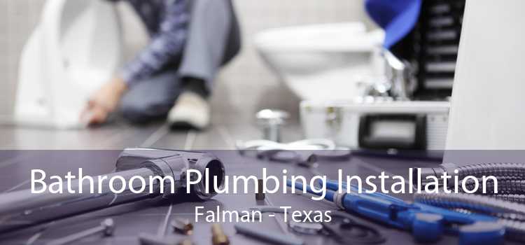 Bathroom Plumbing Installation Falman - Texas