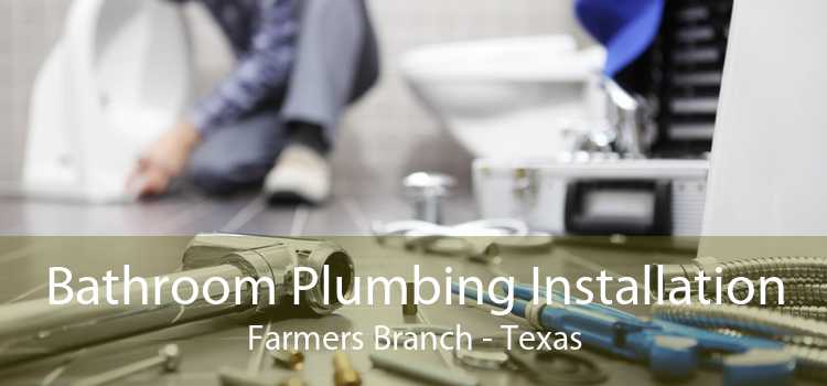 Bathroom Plumbing Installation Farmers Branch - Texas