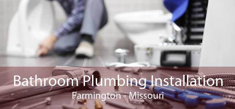 Bathroom Plumbing Installation Farmington - Missouri