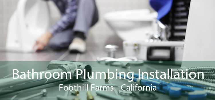 Bathroom Plumbing Installation Foothill Farms - California