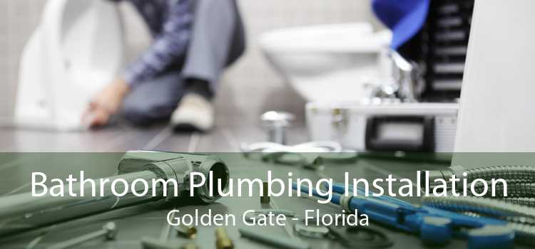 Bathroom Plumbing Installation Golden Gate - Florida