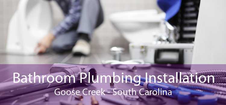 Bathroom Plumbing Installation Goose Creek - South Carolina